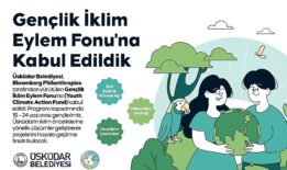 Üsküdar Belediyesi, Bloomberg Philanthropies Gençlik İklim Eylem Fonu’na Kabul Edildi